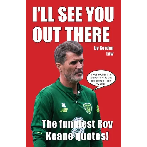 I'll See You Out There: The funniest Roy Keane quotes!