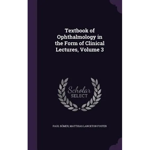 Textbook of Ophthalmology in the Form of Clinical Lectures, Volume 3