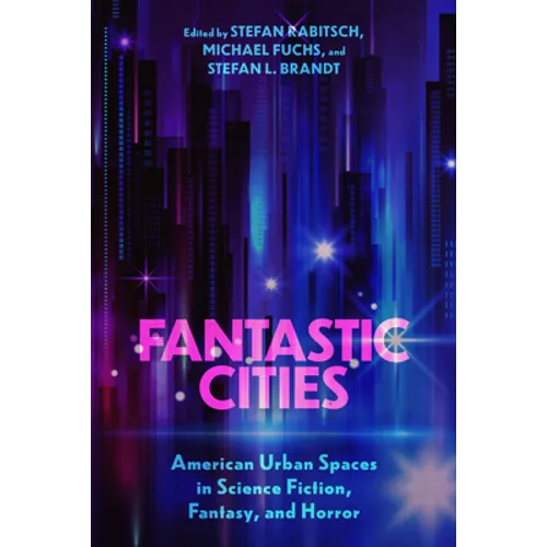 Fantastic Cities: American Urban Spaces in Science Fiction, Fantasy, and Horror