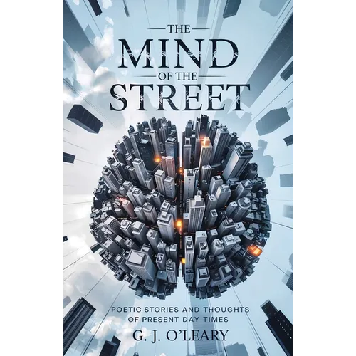 The Mind of the Street: Poetic Stories and Thoughts About The Present Day Times