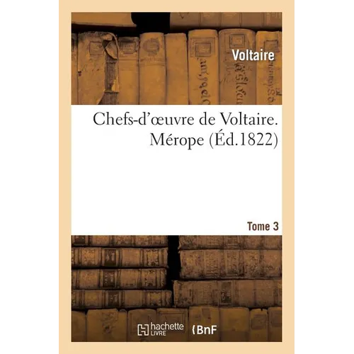 Chefs-d'Oeuvre de Voltaire. Tome 3. Mérope