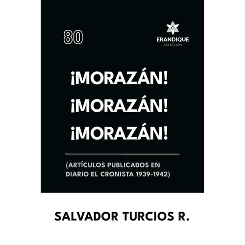 ¡Morazán! ¡Morazán! ¡Morazán! (Artículos publicados en Diario El Cronista 1939-1942)