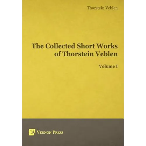 The Collected Short Works of Thorstein Veblen - Volume I