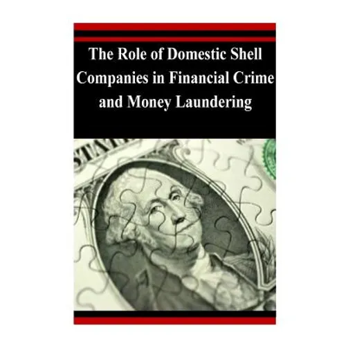 The Role of Domestic Shell Companies in Financial Crime and Money Laundering