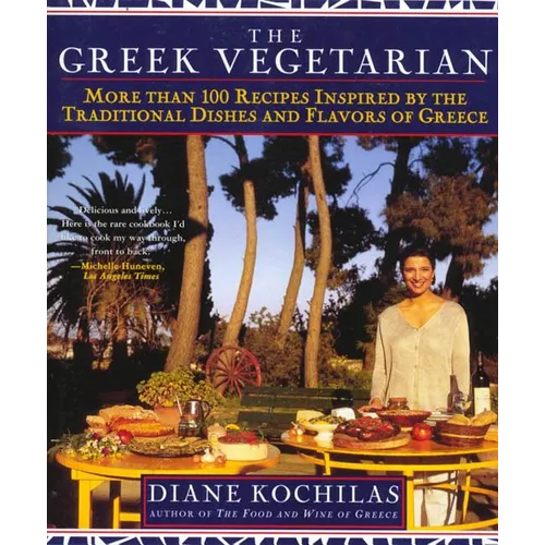 The Greek Vegetarian: More Than 100 Recipes Inspired by the Traditional Dishes and Flavors of Greece