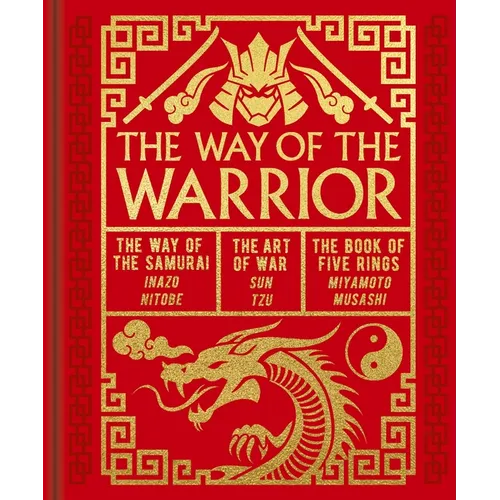 The Way of the Warrior: The Way of the Samurai, the Art of War, the Book of Five Rings