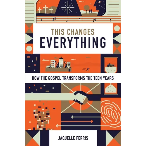This Changes Everything: How the Gospel Transforms the Teen Years (Repack)
