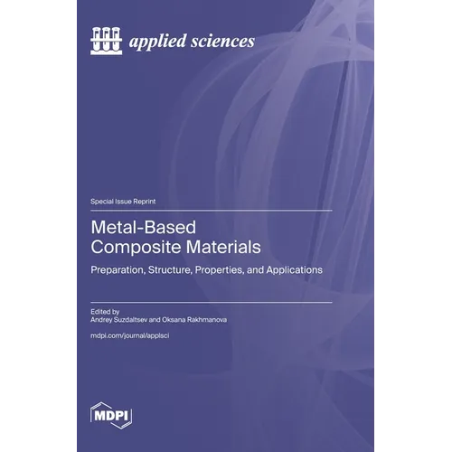 Metal-Based Composite Materials: Preparation, Structure, Properties, and Applications