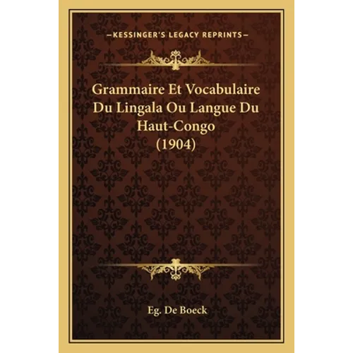 Grammaire Et Vocabulaire Du Lingala Ou Langue Du Haut-Congo (1904)