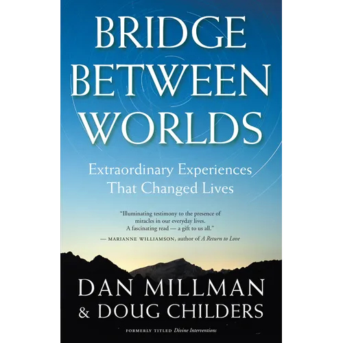 Bridge Between Worlds: Extraordinary Experiences That Changed Lives
