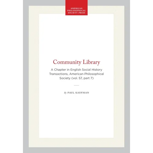 Community Library: A Chapter in English Social History Transactions, American Philosophical Society (Vol. 57, Part 7)