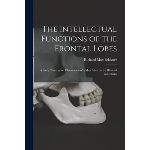 The Intellectual Functions of the Frontal Lobes: a Study Based Upon Observation of a Man After Partial Bilateral Lobectomy