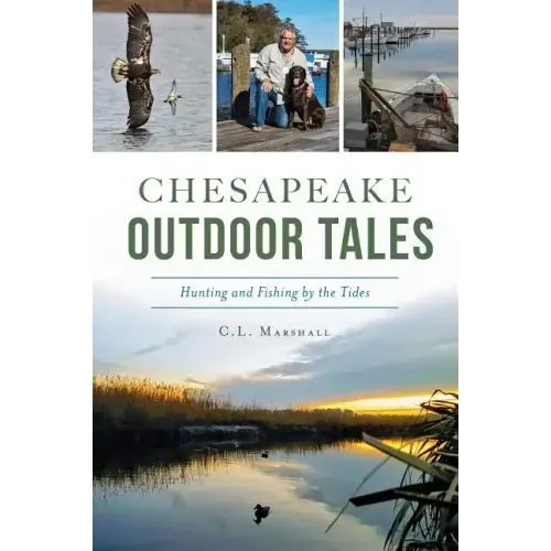 Chesapeake Outdoor Tales: Hunting and Fishing by the Tides