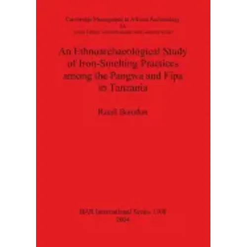 An Ethnoarchaeological Study of Iron-Smelting Practices among the Pangwa and Fipa in Tanzania