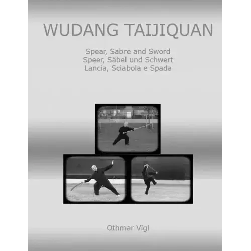 Wudang Taijiquan: Spear, Sabre and Sword Speer, Säbel und Schwert Lancia, Sciabola e Spada