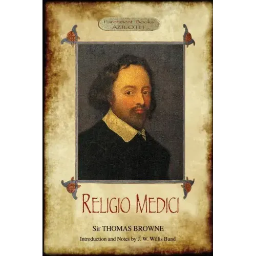 Religio Medici: (The Religion of a Physician); With Introduction and Notes by J. W. Willis Bund (Aziloth Books)
