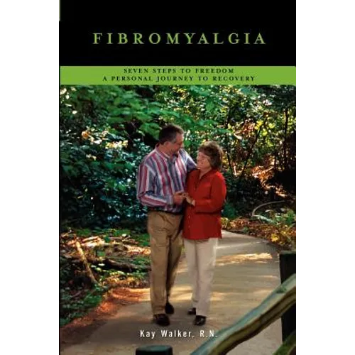 Fibromyalgia: Seven Steps To Freedom A Personal Journey To Recovery
