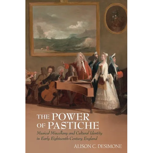 The Power of Pastiche: Musical Miscellany and the Cultural Identity in Early Eighteenth-Century England