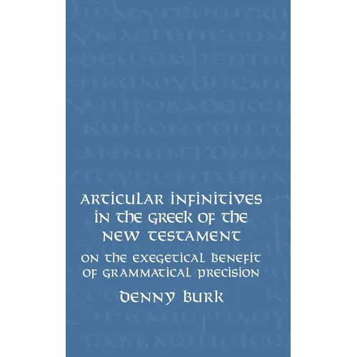 Articular Infinitives in the Greek of the New Testament: On the Exegetical Benefit of Grammatical Precision