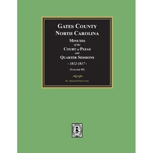 Gates County, North Carolina Minutes of the Court of Pleas and Quarter Sessions, 1812-1817. (Volume #5)