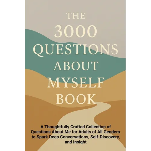 The 3000 Questions About Myself Book: A Thoughtfully Crafted Collection of Questions About Me for Adults of All Genders to Spark Deep Conversations, S