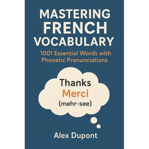 Mastering French Vocabulary: 1001 Essential Words with Phonetic Pronunciations