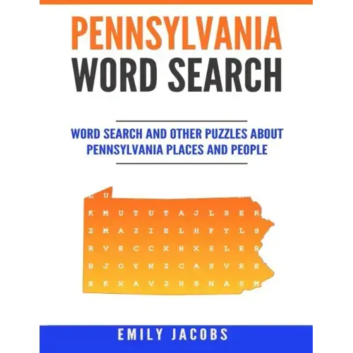 Pennsylvania Word Search: Word Search and Other Puzzles about Pennsylvania Places and People