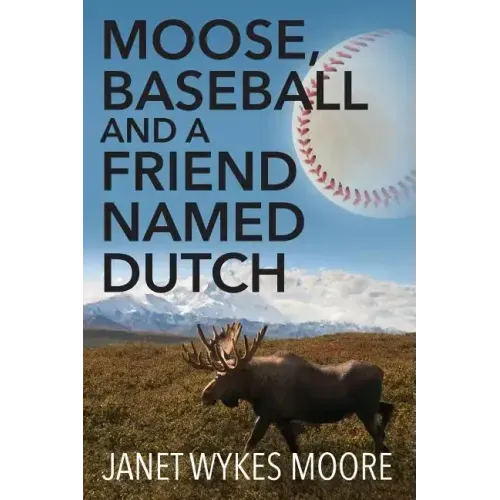 Moose, Baseball And A Friend Named Dutch