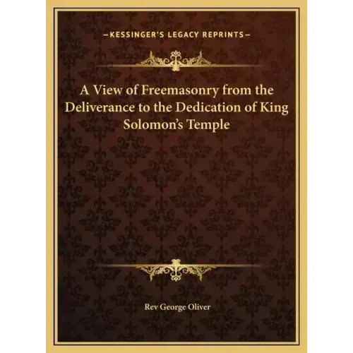 A View of Freemasonry from the Deliverance to the Dedication of King Solomon's Temple