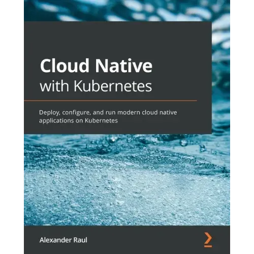 Cloud Native with Kubernetes: Deploy, configure, and run modern cloud native applications on Kubernetes