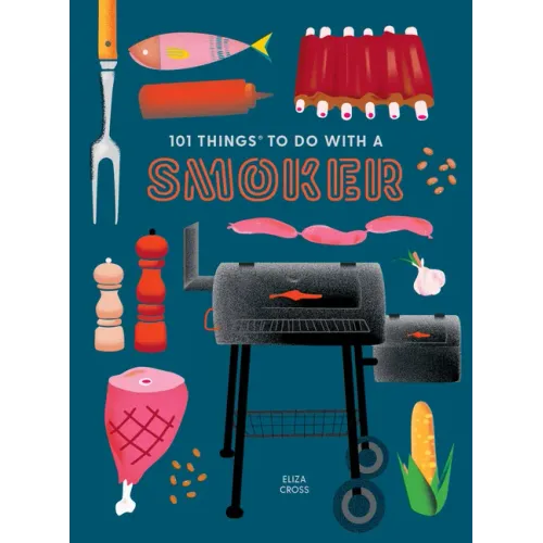 101 Things to Do with a Smoker