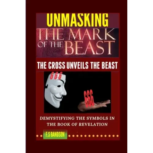 Unmasking the Mark of the Beast: THE Cross Unveils The Beast And Its Identity