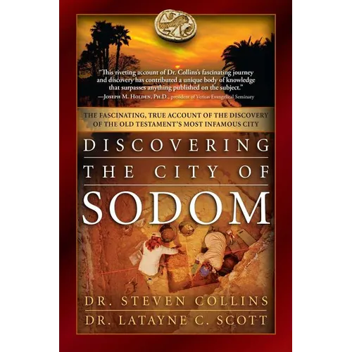 Discovering the City of Sodom: The Fascinating, True Account of the Discovery of the Old Testament's Most Infamous City