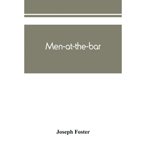 Men-at-the-bar: a biographical hand-list of the members of the various Inns of Court, including Her Majesty's judges, etc
