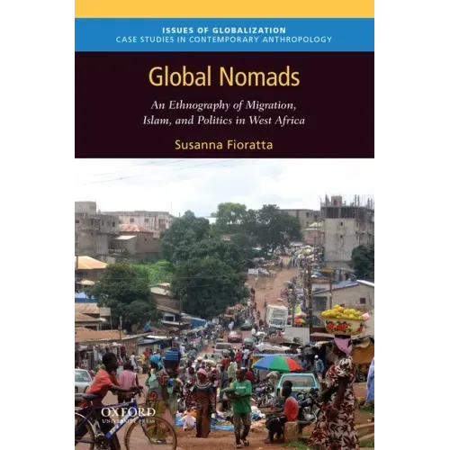 Global Nomads: An Ethnography of Migration, Islam, and Politics in West Africa
