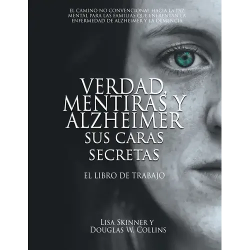 Verdad, Mentiras y Alzheimer Sus Caras Secretas: El Libro de Trabajo