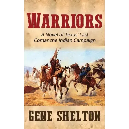 Warriors: A Novel of Texas' Last Comanche Indian Campaign