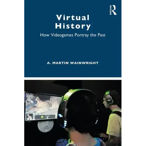 Virtual History: How Videogames Portray the Past
