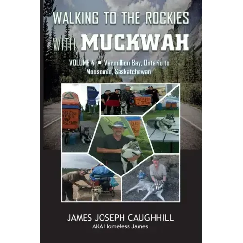 Walking to the Rockies with Muckwah: Vermilion Bay, Ontario to Moosomin, Saskatchewan