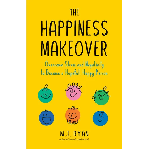 The Happiness Makeover: Overcome Stress and Negativity to Become a Hopeful, Happy Person (Positive Psychology; Positivity Book) (Birthday Gift for Her