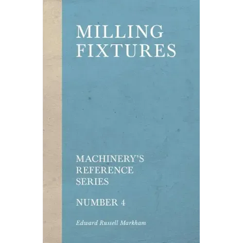Milling Fixtures - Machinery's Reference Series - Number 4