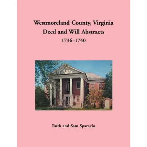 Westmoreland County, Virginia Deed and Will Abstracts, 1736-1740
