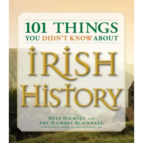 101 Things You Didn't Know about Irish History: The People, Places, Culture, and Tradition of the Emerald Isle