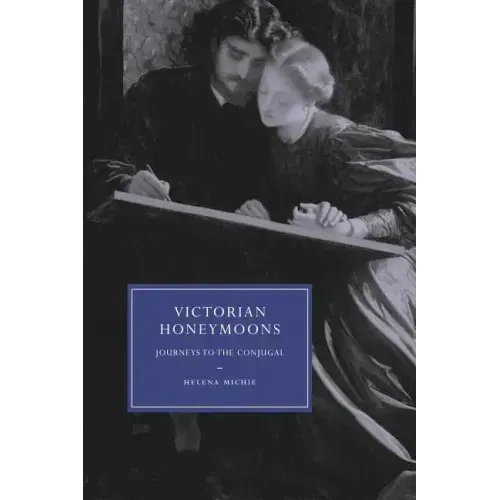 Victorian Honeymoons: Journeys to the Conjugal