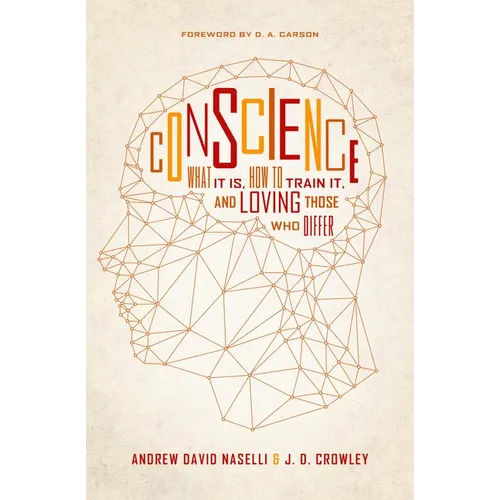 Conscience: What It Is, How to Train It, and Loving Those Who Differ