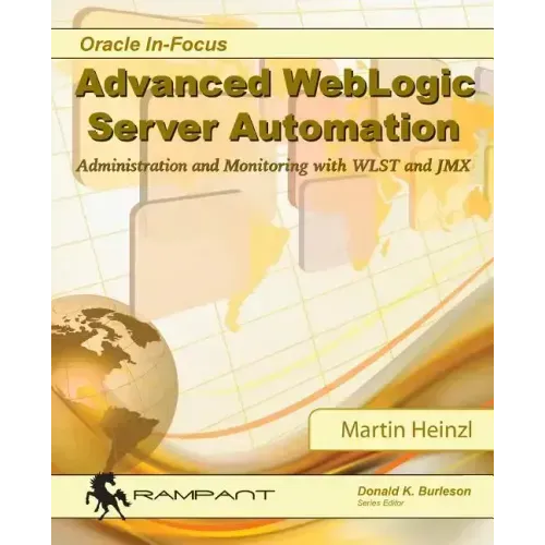 Advanced WebLogic Server Automation: Administration and Monitoring with WLST and JMX