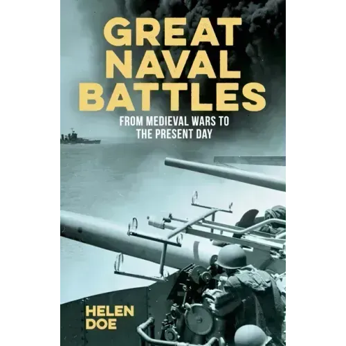 Great Naval Battles: From Medieval Wars to the Present Day