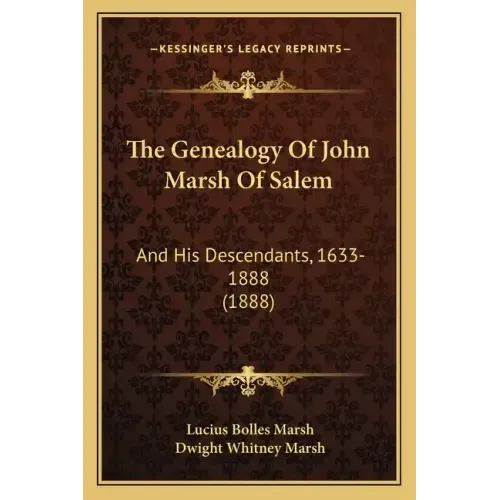 The Genealogy Of John Marsh Of Salem: And His Descendants, 1633-1888 (1888)