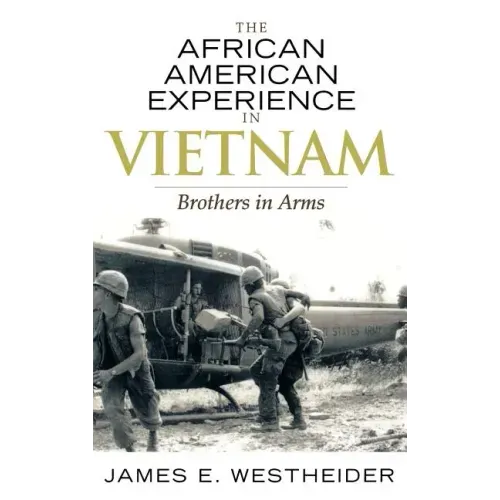 The African American Experience in Vietnam: Brothers in Arms