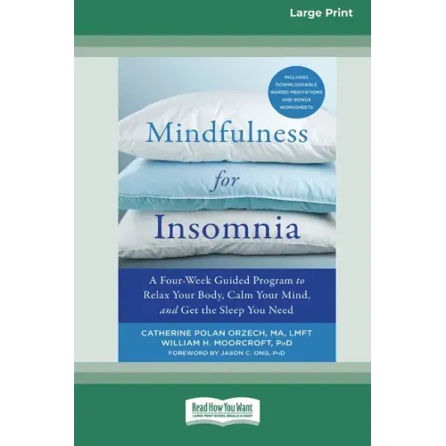 Mindfulness for Insomnia: A Four-Week Guided Program to Relax Your Body, Calm Your Mind, and Get the Sleep You Need (16pt Large Print Edition)